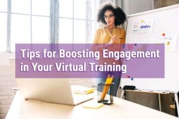 Tips for Boosting Engagement in Your Virtual Training